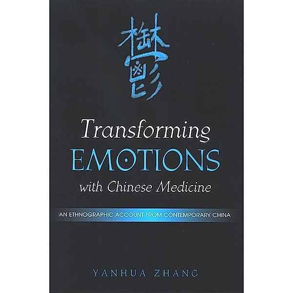 Transforming Emotions with Chinese Medicine / SUNY series in Chinese Philosophy and Culture, Yanhua Zhang