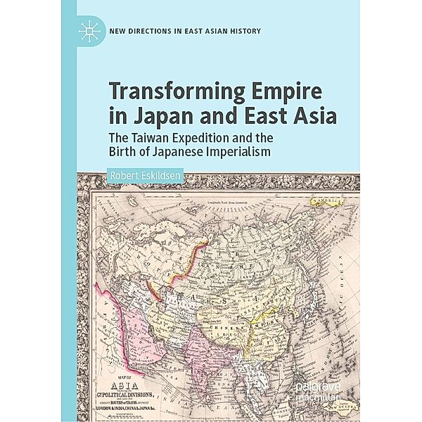 Transforming Empire in Japan and East Asia / New Directions in East Asian History, Robert Eskildsen