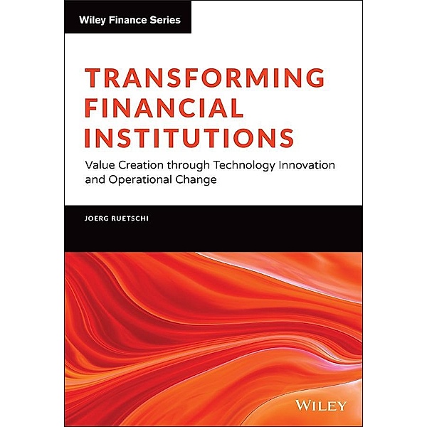 Transforming Financial Institutions / Wiley Finance Series, Joerg Ruetschi
