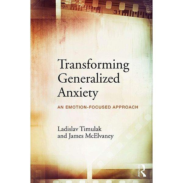 Transforming Generalized Anxiety, Ladislav Timulak, James McElvaney