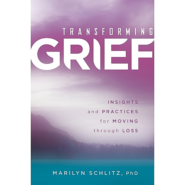 Transforming Grief, Marilyn Schlitz
