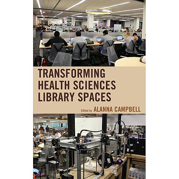 Transforming Health Sciences Library Spaces / Medical Library Association Books Series