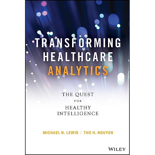 Transforming Healthcare Analytics / SAS Institute Inc, Michael N. Lewis, Tho H. Nguyen