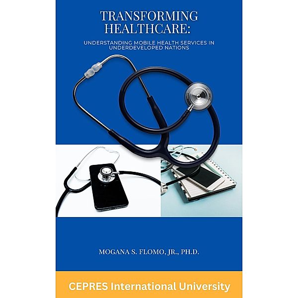 Transforming Healthcare: Understanding Mobile Health Services in Underdeveloped Nations, Mogana S. Flomo