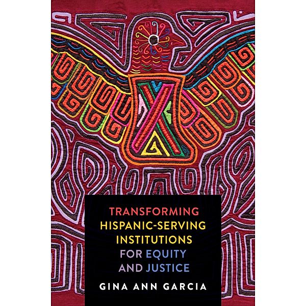 Transforming Hispanic-Serving Institutions for Equity and Justice, Gina Ann Garcia