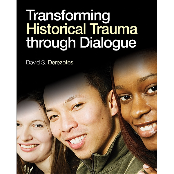 Transforming Historical Trauma through Dialogue, David S. Derezotes