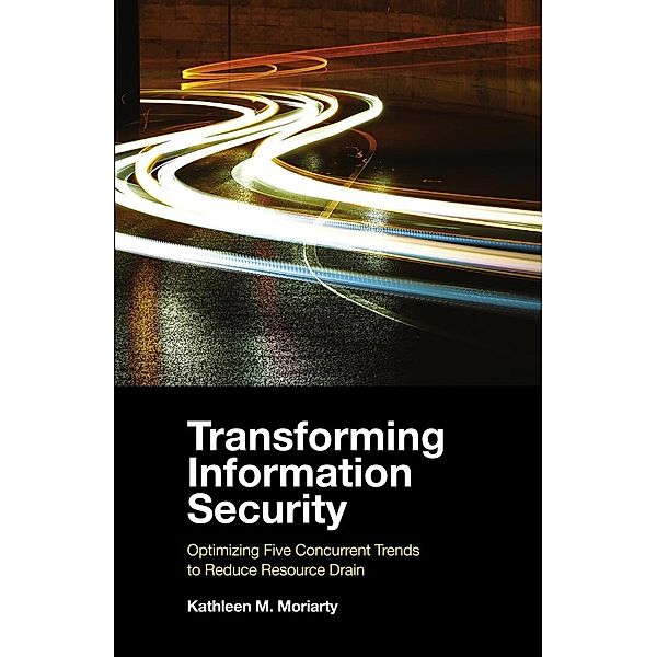 Transforming Information Security, Kathleen M. Moriarty