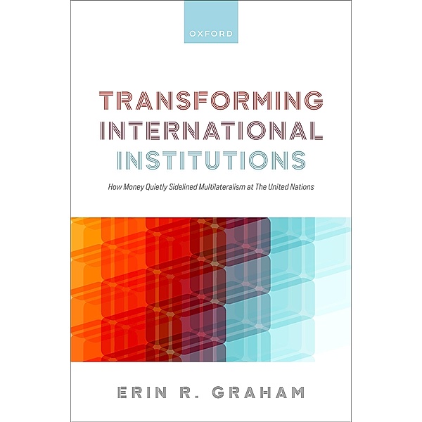 Transforming International Institutions, Erin R. Graham