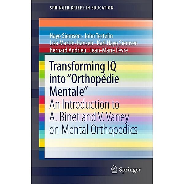 Transforming IQ into Orthopédie Mentale / SpringerBriefs in Education, Hayo Siemsen, John Testelin, Lisa Martin-Hansen, Karl Hayo Siemsen, Bernard Andrieu, Jean-Marie Fèvre