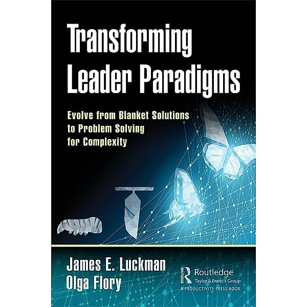 Transforming Leader Paradigms, James E. Luckman, Olga Flory