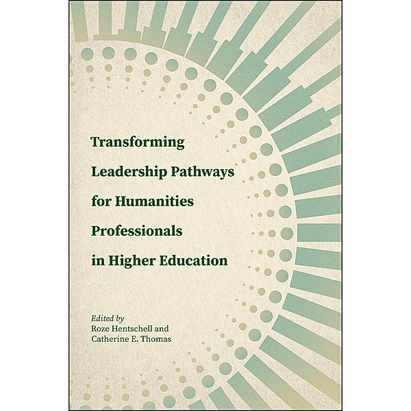 Transforming Leadership Pathways for Humanities Professionals in Higher Education / Purdue University Press