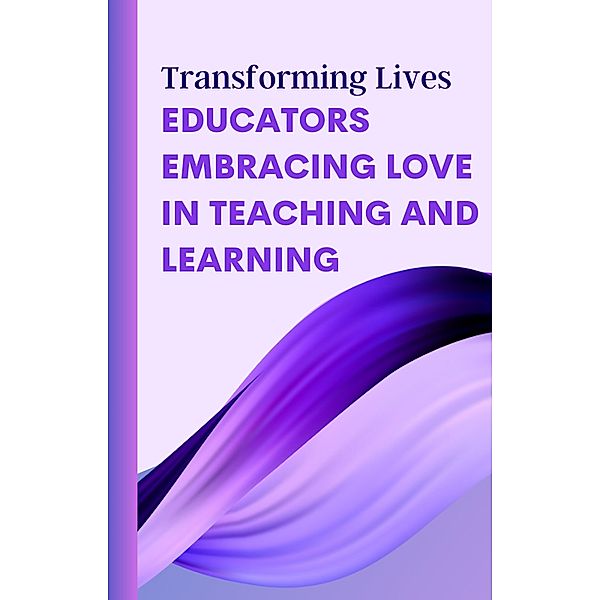 Transforming Lives: Educators Embracing Love in Teaching and Learning, Asher Shadowborne