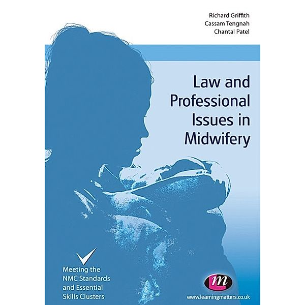 Transforming Midwifery Practice Series: Law and Professional Issues in Midwifery, Richard Griffith, Chantal Patel, Cassam A Tengnah