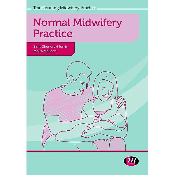 Transforming Midwifery Practice Series: Normal Midwifery Practice, Moira McLean, Sam Chenery-Morris