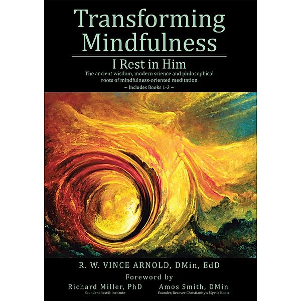 Transforming Mindfulness I Rest in Him, R. W. Vince Arnold DMin EdD