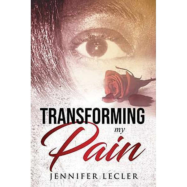 Transforming My Pain, Jennifer Lecler