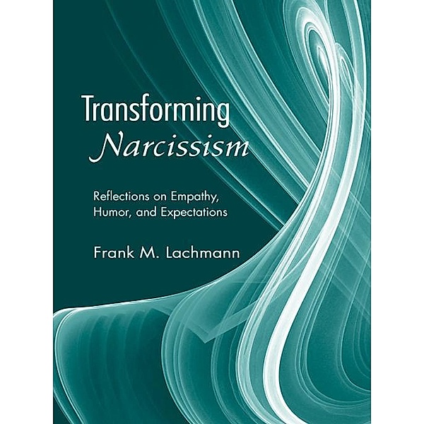 Transforming Narcissism / Psychoanalytic Inquiry Book Series, Frank M. Lachmann