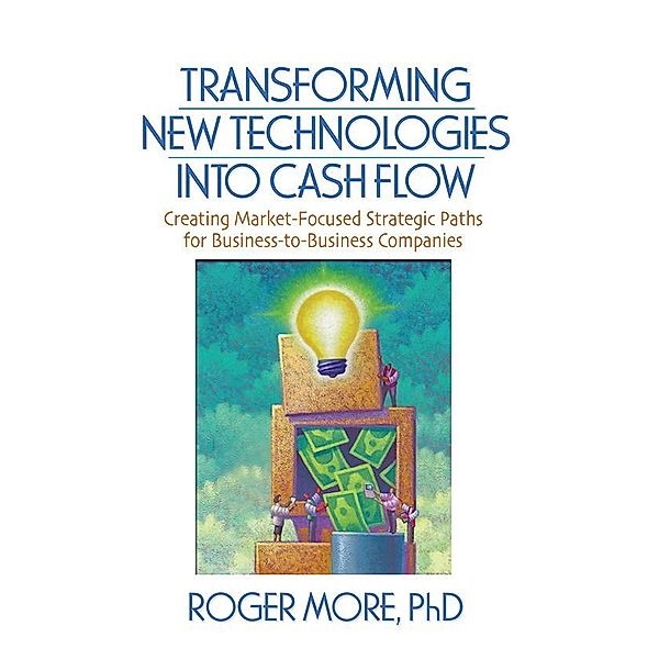 Transforming New Technologies into Cash Flow, J David Lichtenthal, Roger More