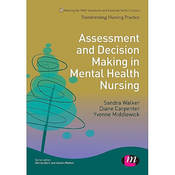 Transforming Nursing Practice Series: Assessment and Decision Making in Mental Health Nursing, Sandra Walker, Diane Carpenter, Yvonne Middlewick