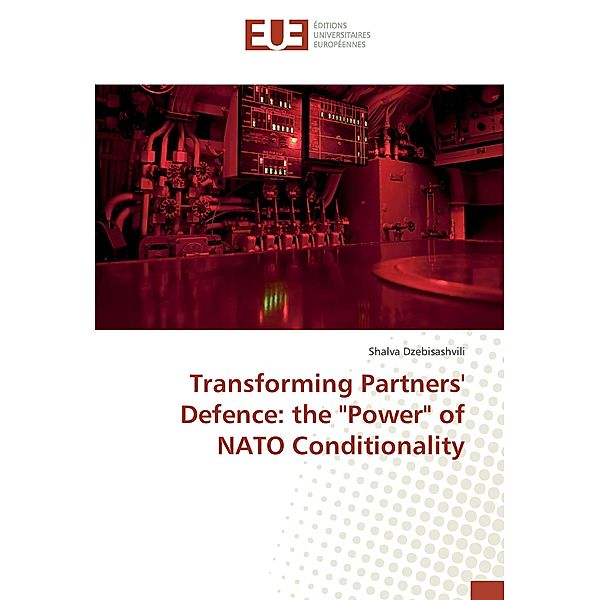 Transforming Partners' Defence: the Power of NATO Conditionality, Shalva Dzebisashvili