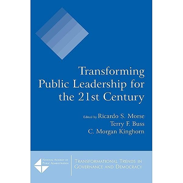 Transforming Public Leadership for the 21st Century, Ricardo S. Morse, Terry F. Buss, C. Morgan Kinghorn