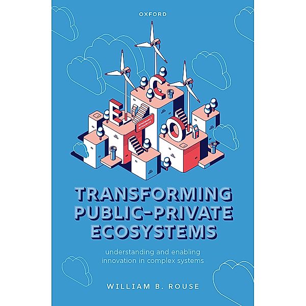 Transforming Public-Private Ecosystems, William B. Rouse