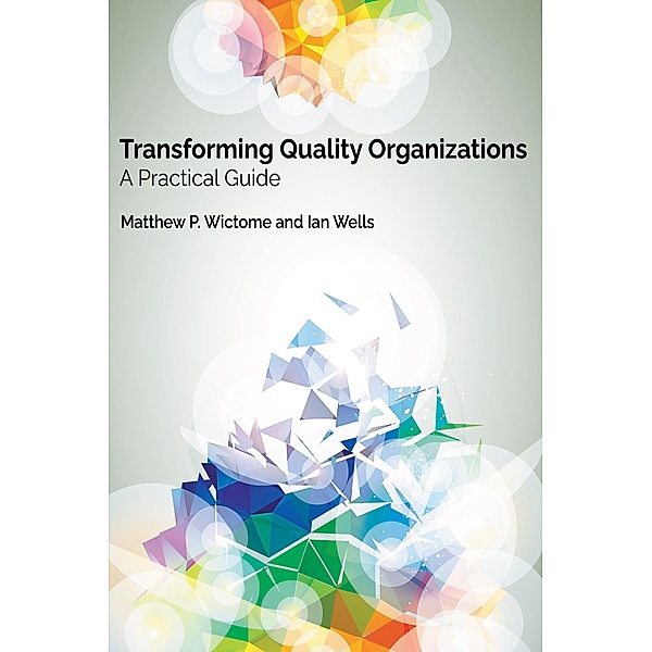 Transforming Quality Organizations, Matthew P. Wictome, Ian Wells
