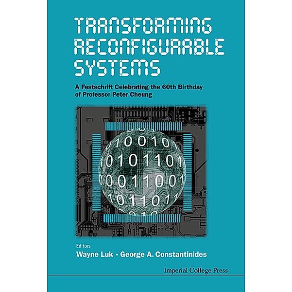 Transforming Reconfigurable Systems: A Festschrift Celebrating The 60th Birthday Of Professor Peter Cheung