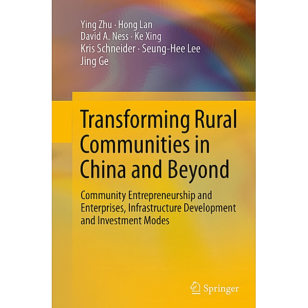 Transforming Rural Communities in China and Beyond, Ying Zhu, Hong Lan, David A. Ness, Ke Xing, Kris Schneider, Seung-Hee Lee, Jing Ge