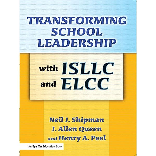 Transforming School Leadership with ISLLC and ELCC, J. Allen Queen, Henry Peel, Neil Shipman