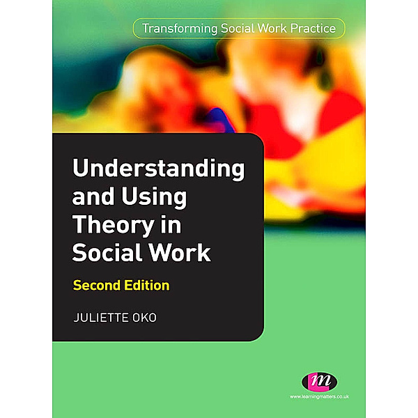 Transforming Social Work Practice Series: Understanding and Using Theory in Social Work, Juliette Oko