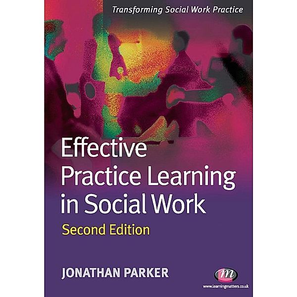 Transforming Social Work Practice Series: Effective Practice Learning in Social Work, Jonathan Parker