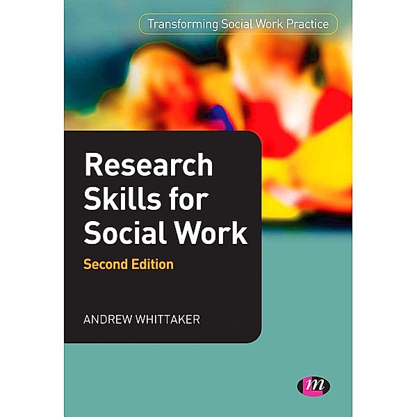 Transforming Social Work Practice Series: Research Skills for Social Work, Andrew Whittaker