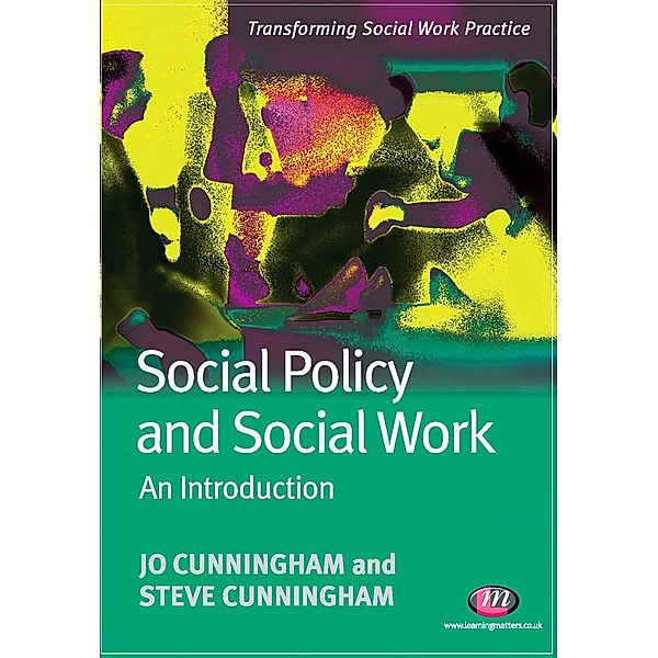 Transforming Social Work Practice Series: Social Policy and Social Work: An Introduction, Steve Cunningham, Jo Cunningham