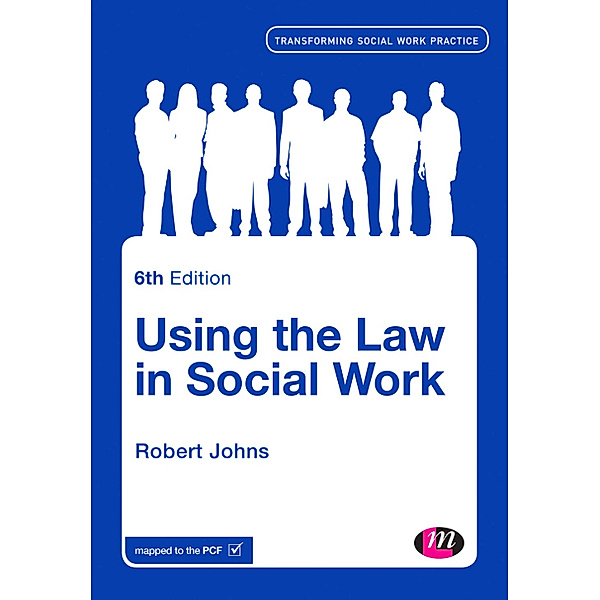 Transforming Social Work Practice Series: Using the Law in Social Work, Robert Johns