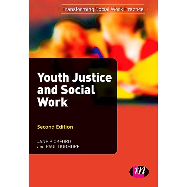 Transforming Social Work Practice Series: Youth Justice and Social Work, Jane Pickford, Paul Dugmore
