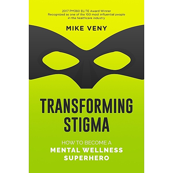 Transforming Stigma: How to Become a Mental Wellness Superhero, Mike Veny