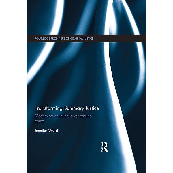 Transforming Summary Justice / Routledge Frontiers of Criminal Justice, Jenni Ward