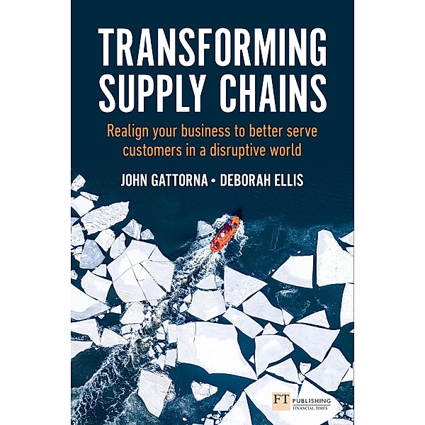 Transforming Supply Chains / Financial Times Series, John Gattorna, Deborah Ellis