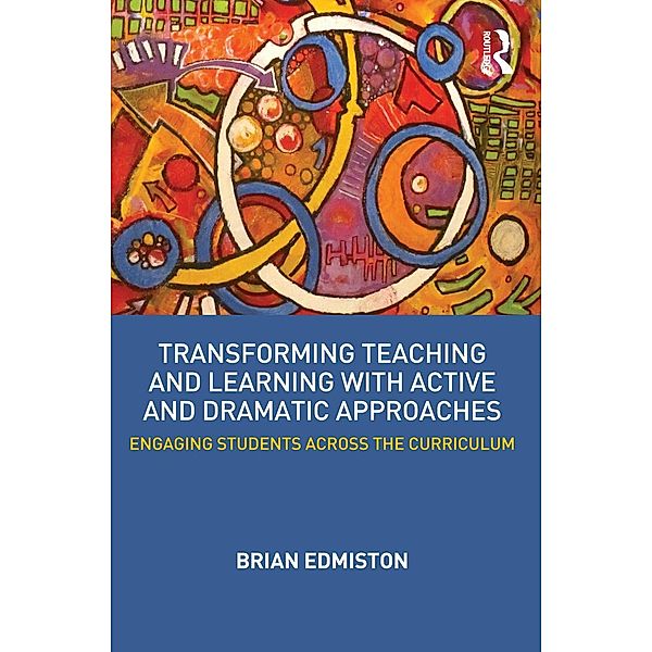 Transforming Teaching and Learning with Active and Dramatic Approaches, Brian Edmiston