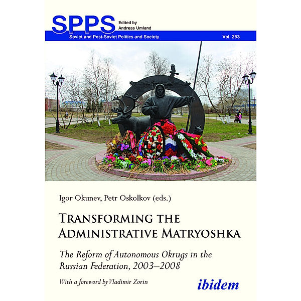 Transforming the Administrative Matryoshka: The Reform of Autonomous Okrugs in the Russian Federation, 2003-2008, Igor Oskolkov Okunev