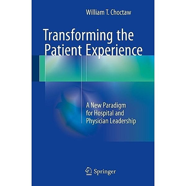 Transforming the Patient Experience, William T. Choctaw