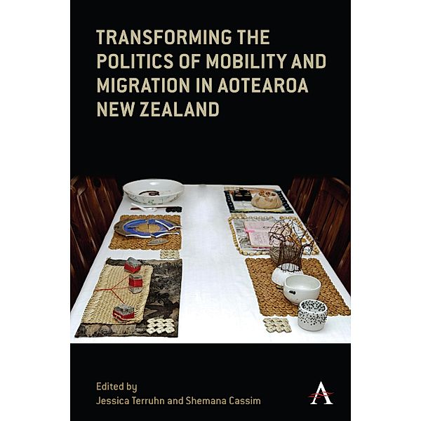 Transforming the Politics of Mobility and Migration in Aotearoa New Zealand / Anthem Series on Global Migration in the Asia-Pacific Region