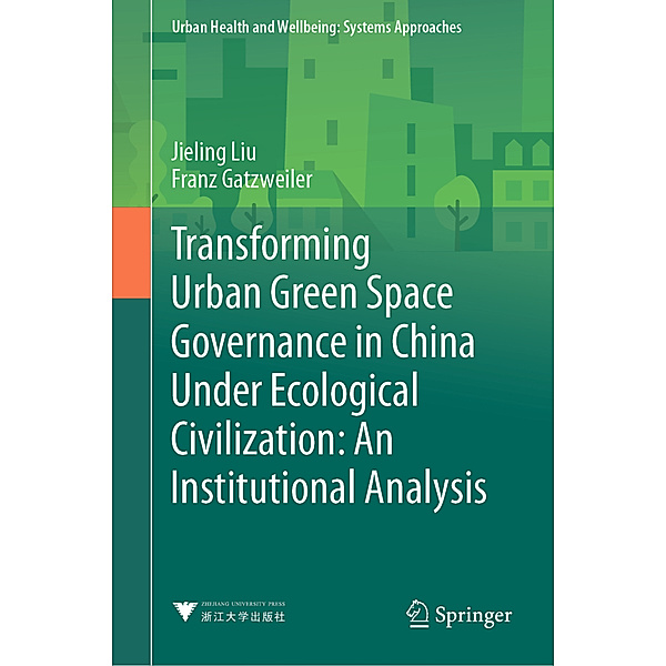 Transforming Urban Green Space Governance in China Under Ecological Civilization: An Institutional Analysis, Jieling Liu, Franz Gatzweiler