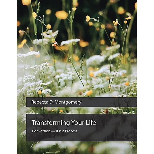 Transforming Your Life, Rebecca D. Montgomery