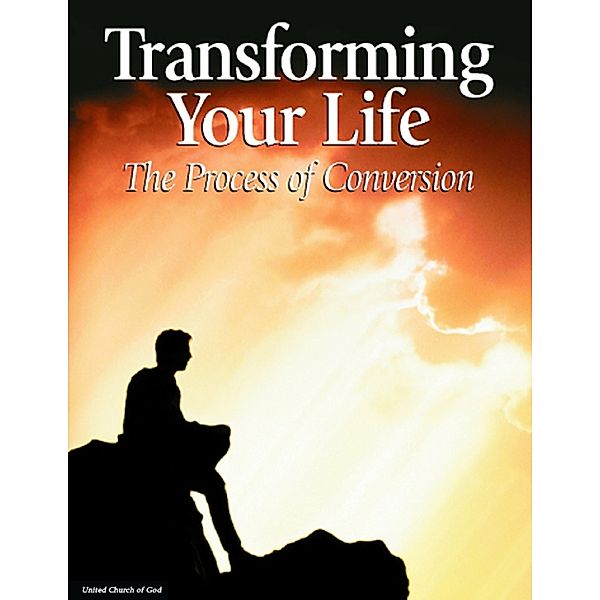 Transforming Your Life: The Process of Conversion, United Church of God