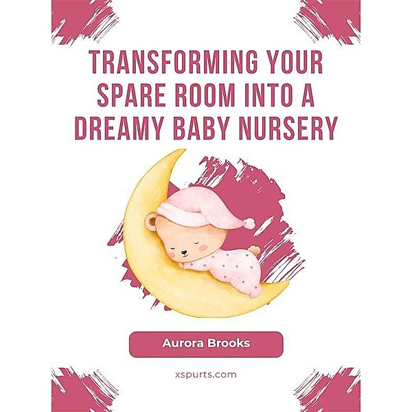 Transforming Your Spare Room into a Dreamy Baby Nursery, Aurora Brooks
