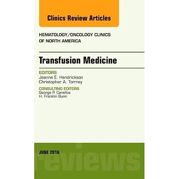 Transfusion Medicine, An Issue of Hematology/Oncology Clinics of North America, Jeanne E. Hendrickson, Christopher A. Tormey