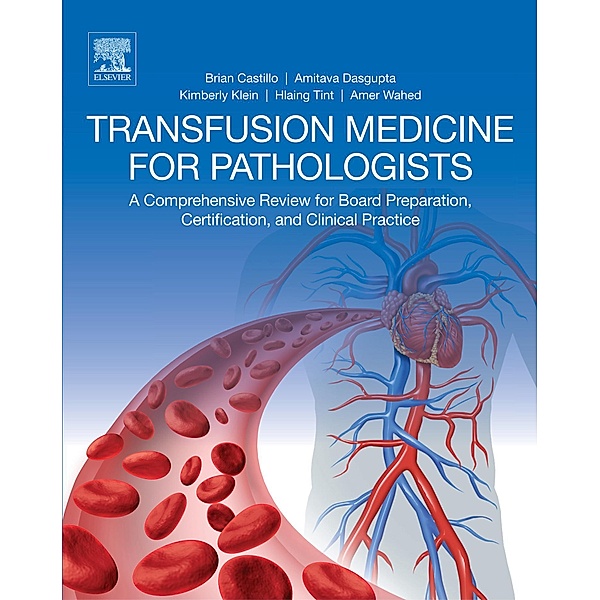 Transfusion Medicine for Pathologists, Brian Castillo, Amitava Dasgupta, Kimberly Klein, Hlaing Tint, Amer Wahed