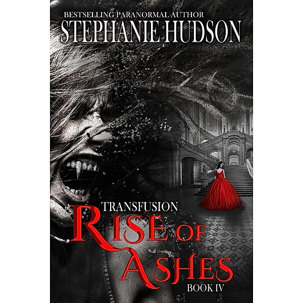 Transfusion Saga: Rise Of Ashes (Transfusion Saga, #4), Stephanie Hudson